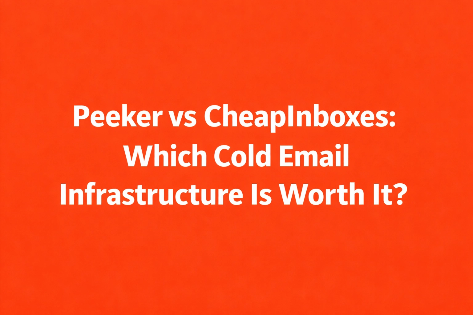 Peeker vs CheapInboxes: Which Is the Better Inbox Solution for Cold Email?